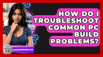 How Do I Troubleshoot Common PC Build Problems? - The Hardware Hub
