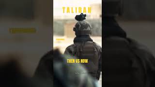 TALIBAN - THEN VS NOW #taliban #kabul #army #viral #specialforces #shorts #short #afghanistan