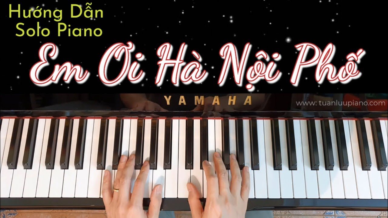 Em Ơi Hà Nội Phố - HD Solo Piano | Cách Học Dễ Nhất - Tuổi Nào Cũng Học Được | Tuấn Lưu Piano