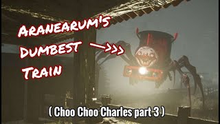 Arabearum's Dumbest Train - Choo Choo Charles Part 3