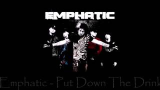 Emphatic - Put Down The Drink
