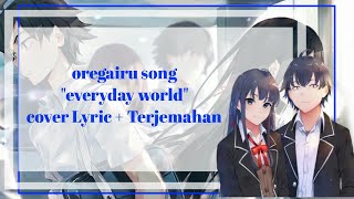 Oregairu song everyday world Cover Lyric   Terjemahan