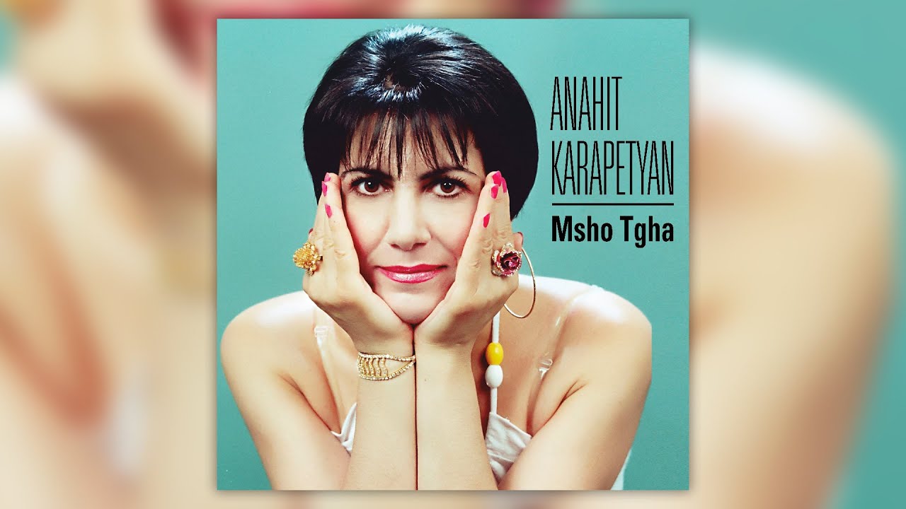 Anahit Karapetyan - Msho Tgha | Армянская музыка | Armenian music ...