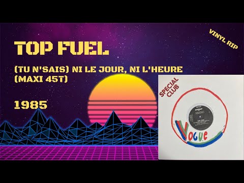 Top Fuel — Top Fuel - (Tu n'sais) Ni le jour, ni l'heure (1985) (Maxi 45T)