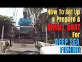 How To Prepare a SMALL BOAT for DEEP SEA FISHING | 17 foot Key West Center Console Overview