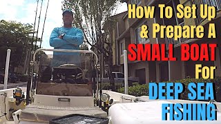 How To Prepare a SMALL BOAT for DEEP SEA FISHING | 17 foot Key West Center Console Overview