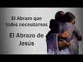 El Abrazo que todos necesitamos - El Abrazo de Jesús