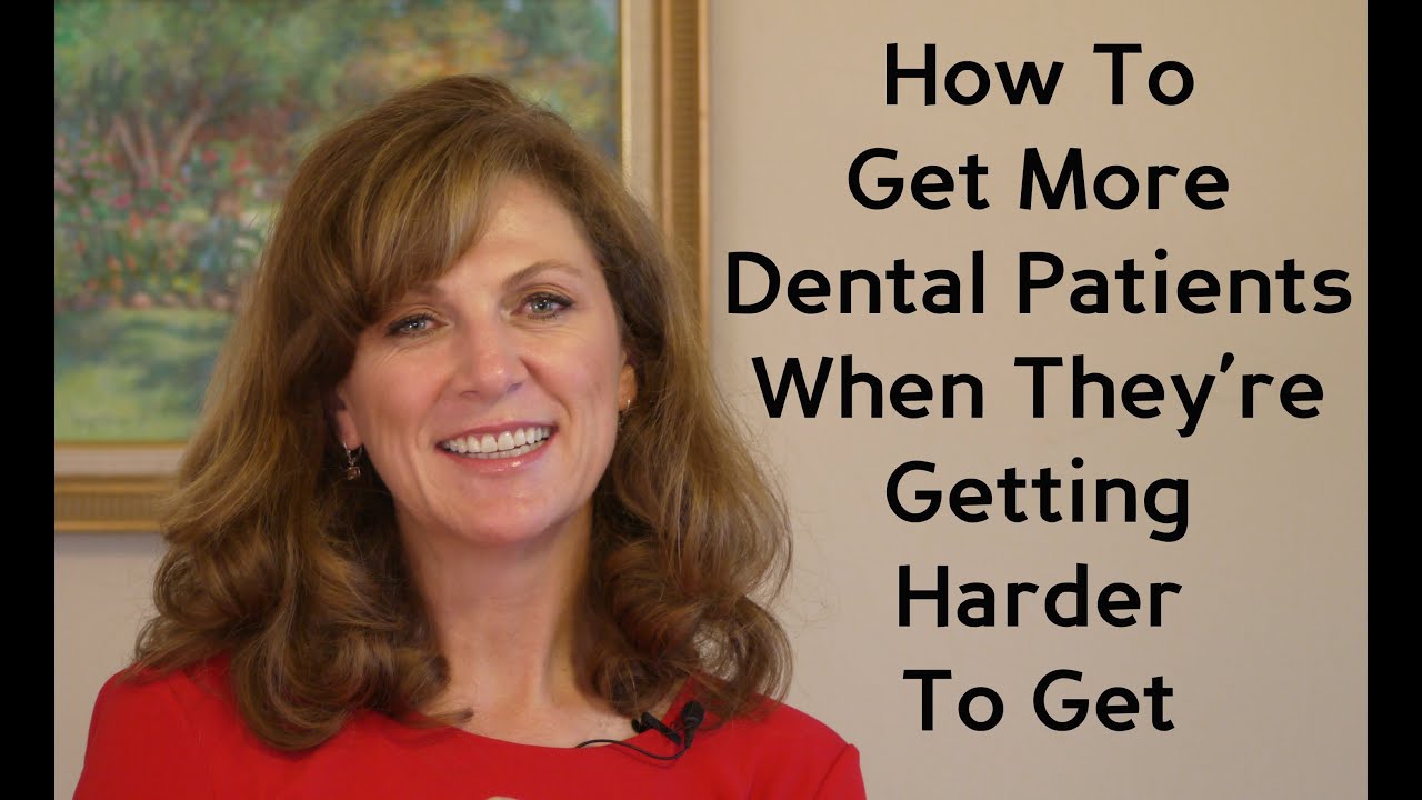 How To Get More Dental Patients When They're Getting Harder To Get ...