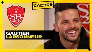 GAUTIER LARSONNEUR (BREST) : "Je rase le crâne de BERNARDONI les veilles de matches" - CADRÉ