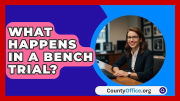 What Happens In A Bench Trial? - CountyOffice.org