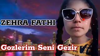 Zehra Fathi -Gozlerim Seni Gezir 2023 Tik tokda trend olan mahni