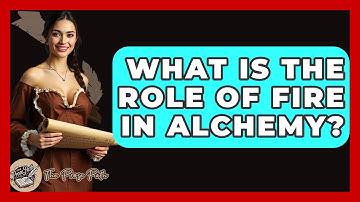 What Is The Role Of Fire In Alchemy? - The Prose Path
