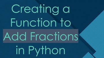Creating a Function to Add Fractions in Python
