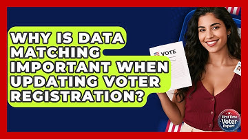 Why Is Data Matching Important When Updating Voter Registration? - First Time Voter Expert