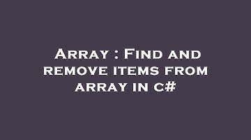Array : Find and remove items from array in c#