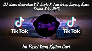 DJ JAWA GEDRUKAN V2 STYLE X AKU TETEP SAYANG KOWE SOUND KIKY RMX VIRAL TIKTOK TERBARU