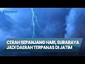 Cuaca Surabaya & Jatim hari Minggu, 31 Mei 2026 : Jatim Cerah, Surabaya Jadi Daerah Terpanas