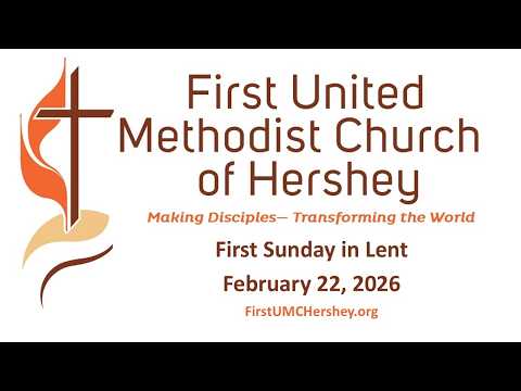 First UMC Hershey Worship 2/22/2026 First Sunday in Lent