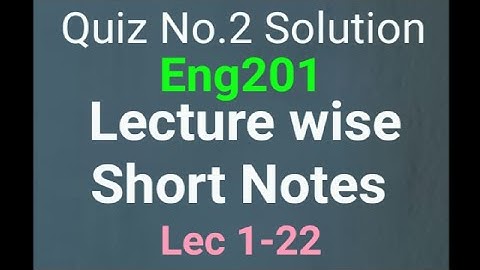 Eng201 lecture wise short notes| Midterm preparation|eng201 Quiz 2 solved solu 2022 by Amir|Lec 1-22