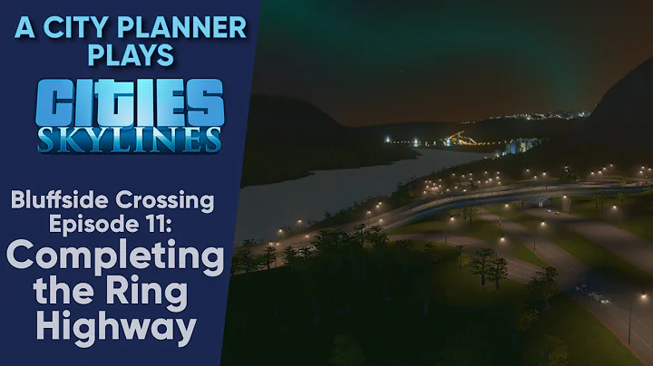 A City Planner Plays Cities Skylines: Completing the Ring Highway - Bluffside Crossing Ep. 11