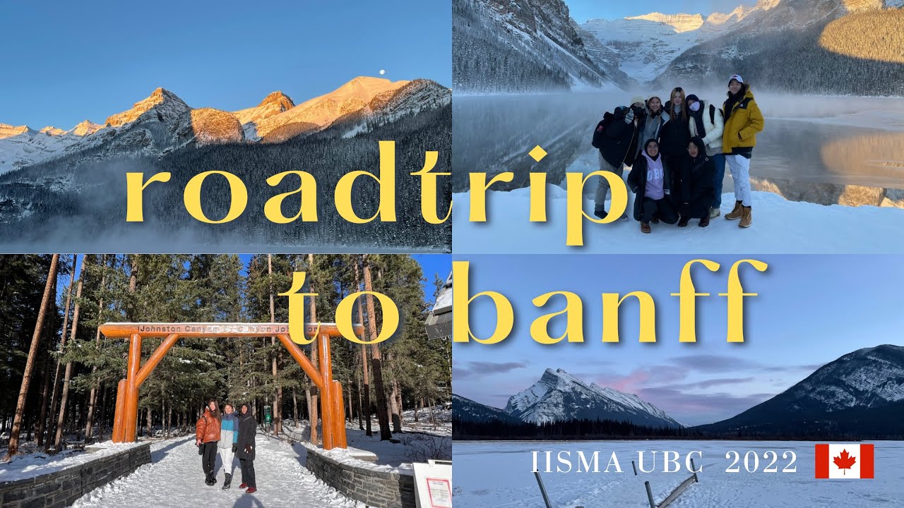 fellog 3 reading break, 11hour roadtrip to banff — iisma ubc 2022