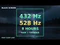 432 Hz + 528Hz | Rain &amp; Thunder Sounds | 8 Hours Sleep Healing Meditation Music