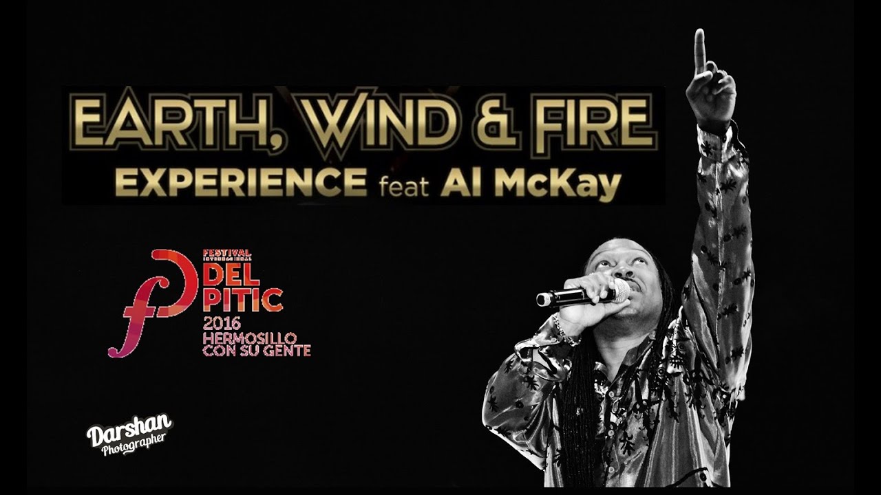 The Earth, Wind & Fire Experience ft The Al Mckay Allstars Fiestas del Pitic 2016 YouTube The Earth, Wind & Fire Experience ft The Al Mckay Allstars Fiestas del Pitic 2016 YouTube