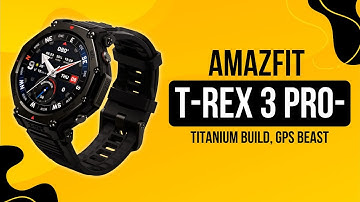 Amazfit T Rex 3 Pro - Titanium Build, GPS Beast!
