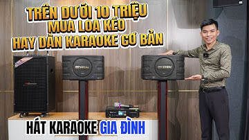 Trên dưới 10 triệu sắm loa Kéo hay dàn Karaoke cơ bản cho gia đình