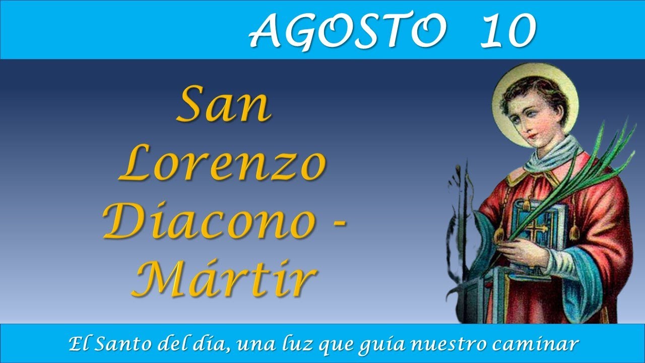 AGOSTO 10 / SAN LORENZO DIACONO /EL SANTO DEL DIA - YouTube