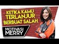 KETIKA KAMU TERLANJUR BERBUAT SALAH | Motivasi Merry | Merry Riana