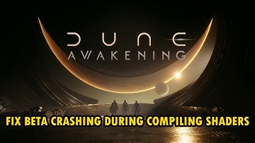 How To Fix Dune: Awakening Beta Crashing During Compiling Shaders On PC