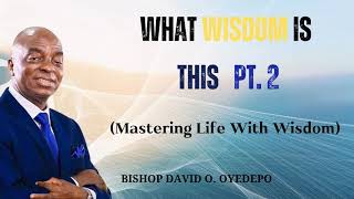 WHAT WISDOM IS THIS PT. 2- BISHOP DAVID O. OYEDEPO News