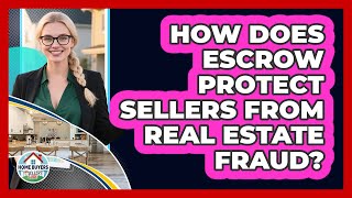 How Does Escrow Protect Sellers From Real Estate Fraud? - Home Buyers and Sellers Guide