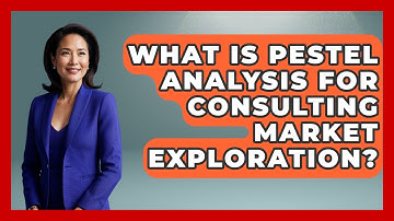 What Is PESTEL Analysis For Consulting Market Exploration? - Consulting Career Hub