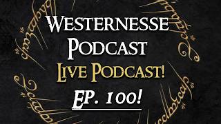 Westernesse Podcast 100 - Live!