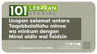 101 LEBARAN: UCAPAN SELAMAT ANTARA TAQOBBALALLAHU MINNA WA MINKUM DENGAN MINAL AIDIN WAL FAIDZIN