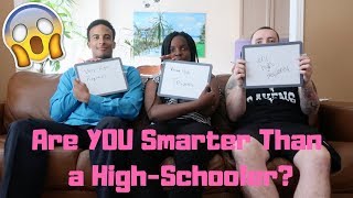 ARE YOU SMARTER THAN A HIGHSCHOOLER?!? *Hilarious*