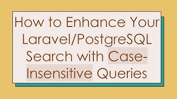 How to Enhance Your Laravel/PostgreSQL Search with Case-Insensitive Queries