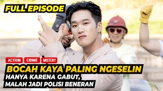 FULL EPISODE ! BEGINI JADINYA, KETIKA BOCAH KAYA JADI POLISI DADAKAN !!!