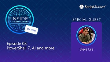 Inside IT Automation l E08 l  Steve Lee talks about PowerShell 7, AI, Project Mercury, DSC and more.