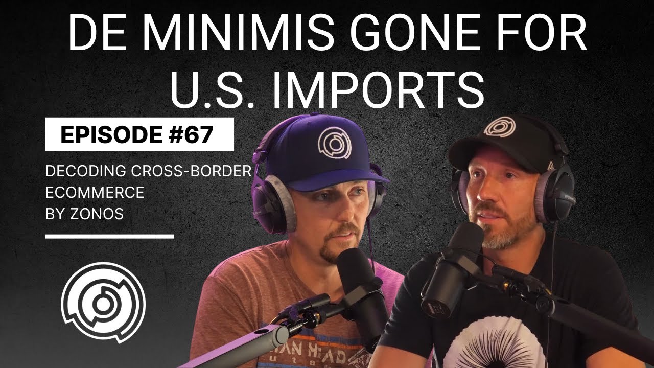 De Minimis Gone for U.S. Imports—What You Need to Know Now | Decoding Cross-Border Ecommerce | Ep 67