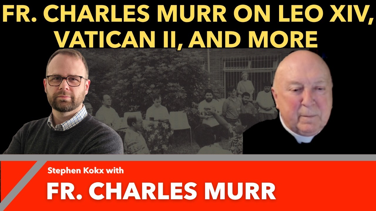 Fr. Charles Murr and Stephen Kokx: Leo, Vatican II, the SSPX, Fulton Sheen & More
