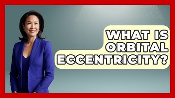 What Is Orbital Eccentricity? - Astronomy Made Simple