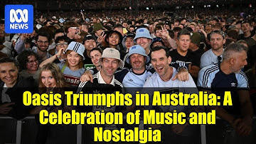 Oasis Triumphs in Australia: A Celebration of Music and Nostalgia