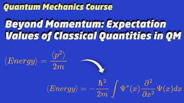 Beyond Momentum: Expectation Values of Classical Quantities in QM | Explained