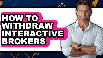 How To Withdraw Interactive Brokers - Full Guide