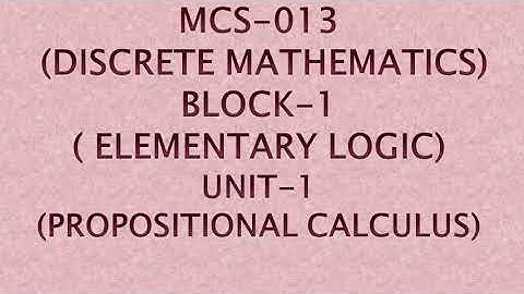 MCS-013 (DISCRETE MATHEMATICS)BLOCK-1( ELEMENTARY LOGIC)UNIT-1  (PROPOSITIONAL CALCULUS) #3
