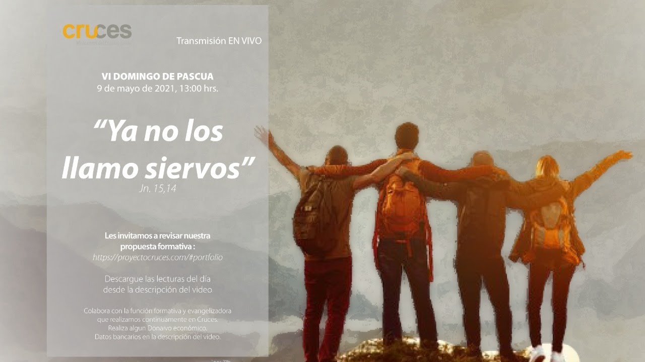 Domingo VI Pascua | Ya no los llamo siervos sino amigos - YouTube