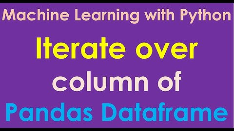 Python for Machine Learning | Iterate over Column of a Pandas Dataset - P11